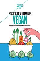 Couverture du livre « Végan : une éthique de la nourriture » de Peter Singer aux éditions Editions Payot