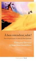 Couverture du livre « À bon entendeur, salut ! face à la perversion, le retour de Don Quichotte » de Francoise Davoine et Jean-Max Gaudilliere aux éditions Stock