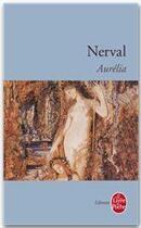 Couverture du livre « Aurélia » de Gérard De Nerval aux éditions Le Livre De Poche