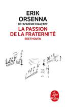 Couverture du livre « La passion de la fraternité : Beethoven » de Erik Orsenna aux éditions Le Livre De Poche