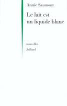 Couverture du livre « Le lait est un liquide blanc - ne » de Annie Saumont aux éditions Julliard