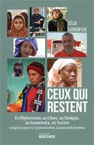 Couverture du livre « Ceux qui restent : en Afghanistan, au Liban, au Sénégal, au Guatemala, en Tunisie, malgré la guerre, la persécution, la pauvreté extrême » de Celia Cuordifede aux éditions Rocher