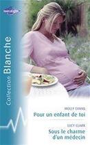 Couverture du livre « Pour un enfant de toi ; sous le charme d'un médecin » de Lucy Clark et Molly Evans aux éditions Harlequin