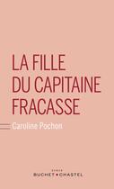 Couverture du livre « La fille du capitaine Fracasse » de Caroline Pochon aux éditions Buchet Chastel