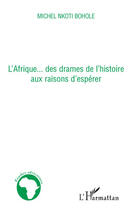 Couverture du livre « L'Afrique... des drames de l'histoire aux raisons d'espérer » de Michel Nkoti Bohole aux éditions Editions L'harmattan