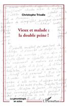 Couverture du livre « Vieux et malade : la double peine ! » de Christophe Trivalle aux éditions Editions L'harmattan