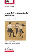 Couverture du livre « La consultation transculturelle de la famille ; les frontieres de la cure » de Alfredo Ancora aux éditions Editions L'harmattan