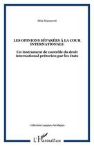 Couverture du livre « Les opinions séparées à la cour internationale : Un instrument de contrôle du droit international prétorien par les états » de Mita Manouvel aux éditions Editions L'harmattan