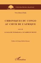 Couverture du livre « Chroniques du Congo au coeur de l'Afrique ; la saga de tsi bakaala : le sabre du destin » de Yves-Marcel Ibala aux éditions Editions L'harmattan