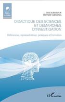 Couverture du livre « Didactique des sciences et démarches d'investigation ; références, représentations, pratiques et formation » de Bernard Calmettes aux éditions Editions L'harmattan