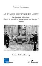 Couverture du livre « La banque de France et l'Etat ; de Giscard à Mitterrand : enjeux de pouvoir ou résurgence du mur d'argent ? 1978-1984 » de Vincent Duchaussoy aux éditions L'harmattan