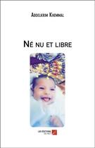 Couverture du livre « Né nu et libre » de Abdelkrim Khemmal aux éditions Editions Du Net