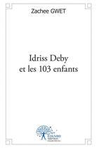 Couverture du livre « Idriss deby et les 103 enfants » de Gwet Zachee aux éditions Edilivre