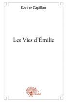 Couverture du livre « Les vies d'Emilie » de Karine Capillon aux éditions Edilivre