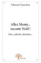 Couverture du livre « Allez mamy... raconte noël ! lire, colorier, dessiner... » de Fabienne Vereecken aux éditions Edilivre