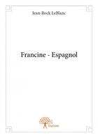 Couverture du livre « Francine - Espagnol » de Jean-Rock Leblanc aux éditions Edilivre