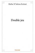 Couverture du livre « Double jeu » de Sheba N'Sahna Estime aux éditions Edilivre