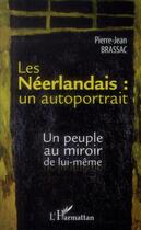 Couverture du livre « Les Néerlandais : un autoportrait ; un peuple au miroir de lui-même » de Pierre-Jean Brassac aux éditions L'harmattan