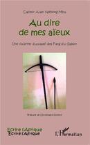 Couverture du livre « Au dire de mes aïeux : Une facette du passé des Fang du Gabon » de Casimir Alain Ndhong Mba aux éditions L'harmattan