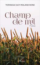 Couverture du livre « Champ de mil » de Tofangui Guy-Roland Kone aux éditions L'harmattan