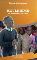 Couverture du livre « Koulniema, le bonheur de dire non » de Camara Loukimane aux éditions L'harmattan