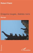 Couverture du livre « Dragons rouges, diables noirs » de Robert Pialot aux éditions L'harmattan