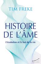 Couverture du livre « Histoire de l'âme : L'évolution et le but de la vie » de Tim Freke aux éditions Almora