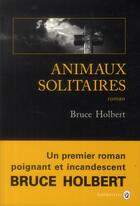 Couverture du livre « Animaux solitaires » de Bruce Holbert aux éditions Gallmeister