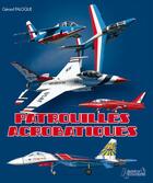 Couverture du livre « Patrouilles acrobatiques » de Gerard Paloque aux éditions Histoire Et Collections