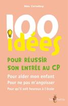 Couverture du livre « 100 idées ; pour réussir son entrée au CP » de Alain Corneloup aux éditions Tom Pousse