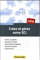 Couverture du livre « Créez et gérez une SCI (édition 2016) » de  aux éditions Le Particulier
