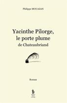 Couverture du livre « Yacinthe Pilorge, le porte plume de Chateaubriand » de Philippe Mouazan aux éditions Yellow Concept