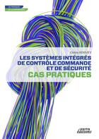 Couverture du livre « Les systèmes intégrés de contrôle commande et de sécurité ; cas pratiques » de Cedric Sindjui aux éditions Lexitis