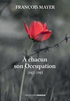 Couverture du livre « À chacun son occupation : 1942-1945 » de Francois Mayer aux éditions Ovadia