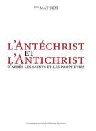 Couverture du livre « L'Antéchrist et l'Antichrist ; d'après les saints et les prophéties » de Jean Mathiot aux éditions R.a. Image