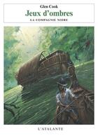 Couverture du livre « La compagnie noire t.4 ; jeux d'ombres » de Glen Cook aux éditions L'atalante