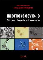 Couverture du livre « Injections Covid-19 : Ce que révèle le microscope » de Sebastien Iozzia et Guillaume Bousquieres aux éditions Talma Studios