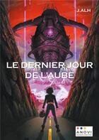 Couverture du livre « Le dernier jour de l'aube » de J. Alh. aux éditions Anovi