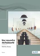 Couverture du livre « Une rencontre déstabilisante » de Mathieu Bussy aux éditions Nombre 7