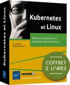 Couverture du livre « Kubernetes et Linux : maîtrisez la plateforme de gestion de conteneurs » de Sebastien Rohaut et Yannig Perre aux éditions Eni