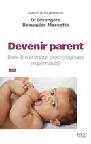 Couverture du livre « Devenir parent : Bien-être et enjeux psychologiques en périnatalité » de Berengere Beauquier-Maccotta aux éditions First