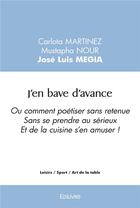 Couverture du livre « J'en bave d'avance - ou comment poetiser sans retenue sans se prendre au serieux et de la cuisine s » de Carlota Martinez M aux éditions Edilivre