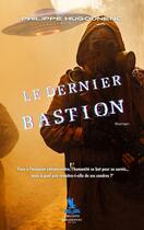 Couverture du livre « Le Dernier Bastion » de Philippe Hugounenc aux éditions Philippe Hugounenc