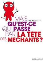 Couverture du livre « Mais qu'est-ce qui passe par la tête des méchants ? » de Michel Fize aux éditions Marabout