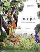Couverture du livre « Pur jus ; cultivons l'avenir dans les vignes » de Justine Saint Lo et Fleur Godart aux éditions Marabulles