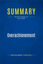 Couverture du livre « Summary: Overachievement (review and analysis of Eliot's Book) » de  aux éditions Business Book Summaries