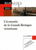 Couverture du livre « L'économie de la Grande-Bretagne victorienne » de Francois Crouzet aux éditions Belin Education