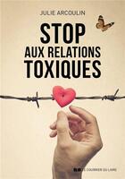 Couverture du livre « Stop aux relations toxiques » de Julie Arcoulin aux éditions Courrier Du Livre