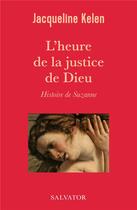 Couverture du livre « L'heure de la justice de Dieu, Histoire de Suzanne » de Jacqueline Kelen aux éditions Salvator