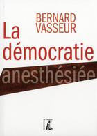 Couverture du livre « La démocratie anesthésiée » de Bernard Vasseur aux éditions Editions De L'atelier